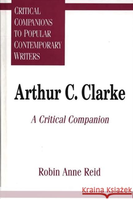 Arthur C. Clarke: A Critical Companion Reid, Robin Anne 9780313295294