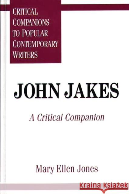 John Jakes: A Critical Companion Jones, Mary Ellen 9780313295300