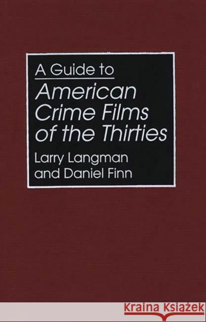 A Guide to American Crime Films of the Thirties Larry Langman Daniel Finn 9780313295324 Greenwood Press