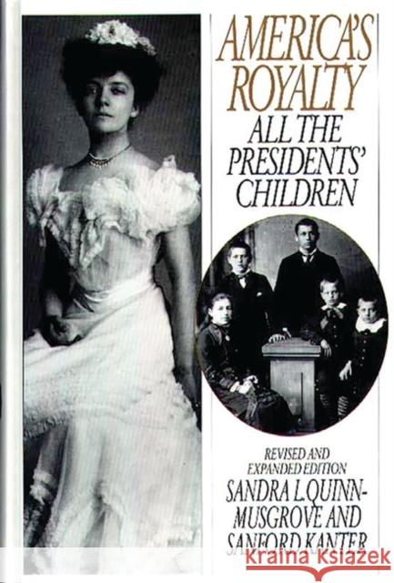 America's Royalty: All the Presidents' Children, Revised and Expanded Edition Kanter, Sanford 9780313295355 Greenwood Press