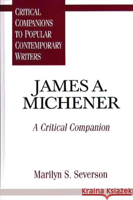 James A. Michener: A Critical Companion Severson, Marilyn S. 9780313295386 Greenwood Press