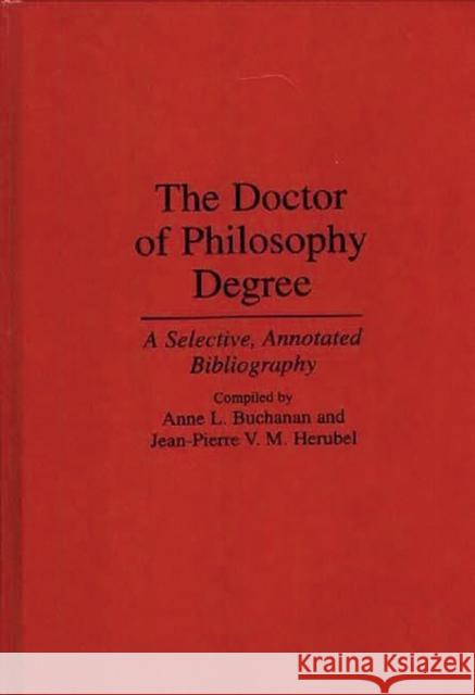 The Doctor of Philosophy Degree: A Selective, Annotated Bibliography Buchanan, Anne L. 9780313295393