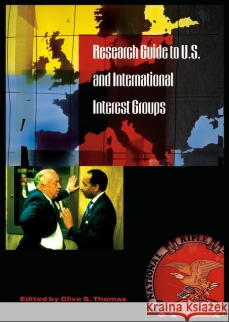 Research Guide to U.S. and International Interest Groups Clive S. Thomas 9780313295430 Praeger Publishers