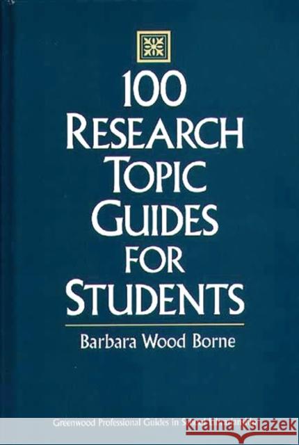 100 Research Topic Guides for Students Barbara Wood Borne 9780313295522 Greenwood Press