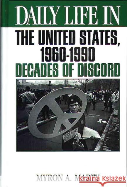 Daily Life in the United States, 1960-1990: Decades of Discord Marty, Myron A. 9780313295546
