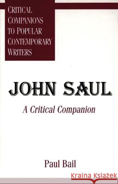 John Saul: A Critical Companion Bail, Paul 9780313295751 Greenwood Press