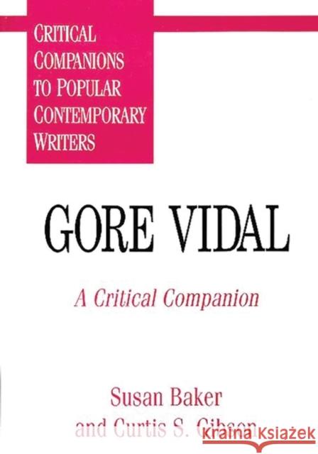 Gore Vidal: A Critical Companion Baker, Susan C. 9780313295799 Greenwood Press