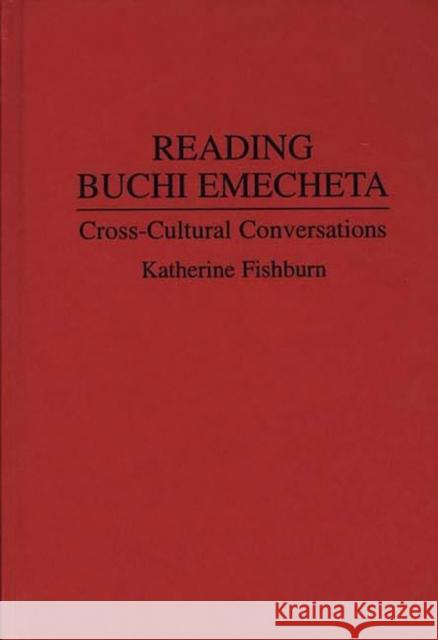 Reading Buchi Emecheta: Cross-Cultural Conversations Fishburn, Katherine 9780313295898