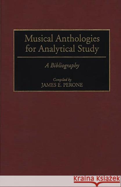 Musical Anthologies for Analytical Study: A Bibliography Perone, James E. 9780313295959 Greenwood Press