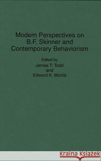Modern Perspectives on B. F. Skinner and Contemporary Behaviorism James T. Todd Edward K. Morris 9780313296017 Greenwood Press