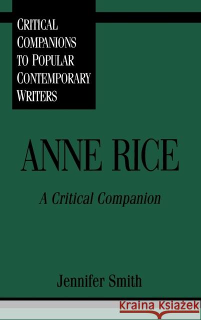 Anne Rice: A Critical Companion Smith, Jennifer 9780313296123 Greenwood Press