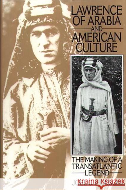 Lawrence of Arabia and American Culture: The Making of a Transatlantic Legend Hodson, Joel C. 9780313296178 Greenwood Press