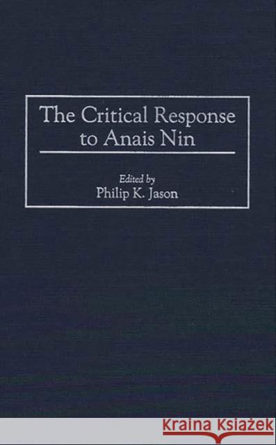 The Critical Response to Anais Nin Philip K. Jason 9780313296260