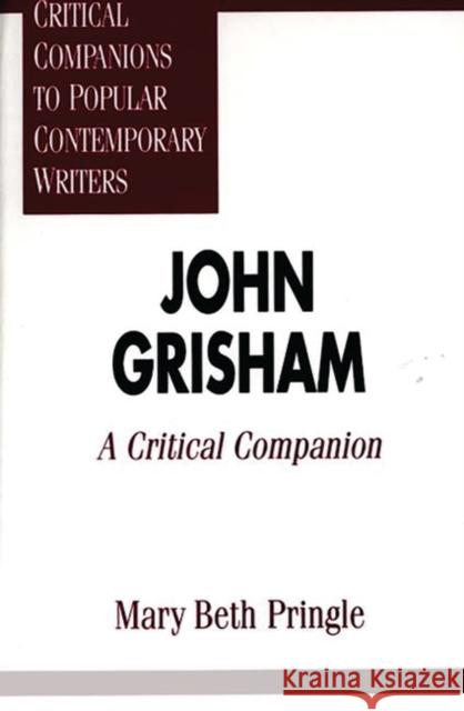 John Grisham: A Critical Companion Pringle, Mary Beth 9780313296376 Greenwood Press