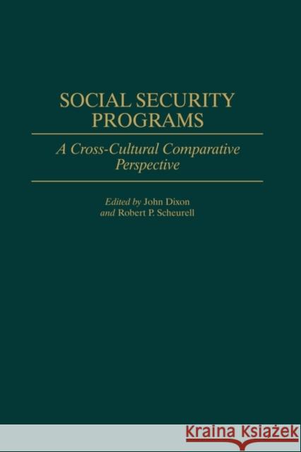 Social Security Programs: A Cross-Cultural Comparative Perspective Dixon, John 9780313296543