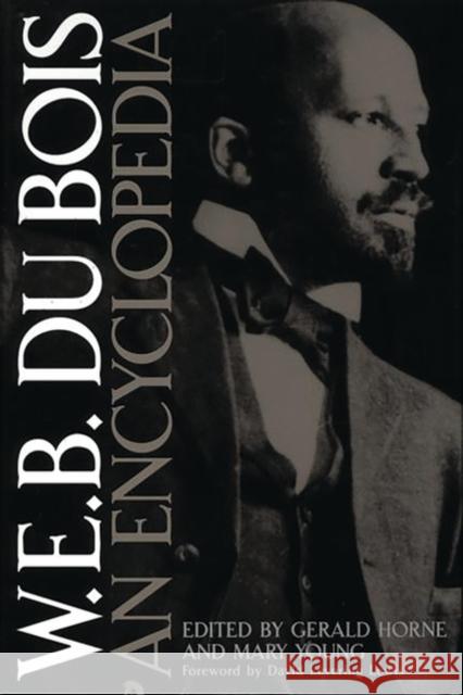 W.E.B. Du Bois: An Encyclopedia Horne, Gerald 9780313296659