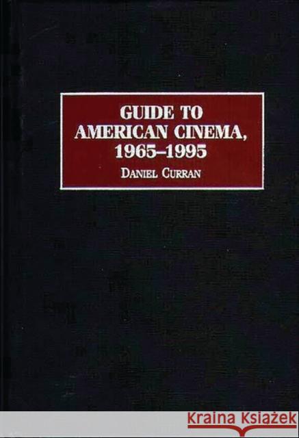 Guide to American Cinema, 1965-1995 Daniel Curran 9780313296666 Greenwood Press