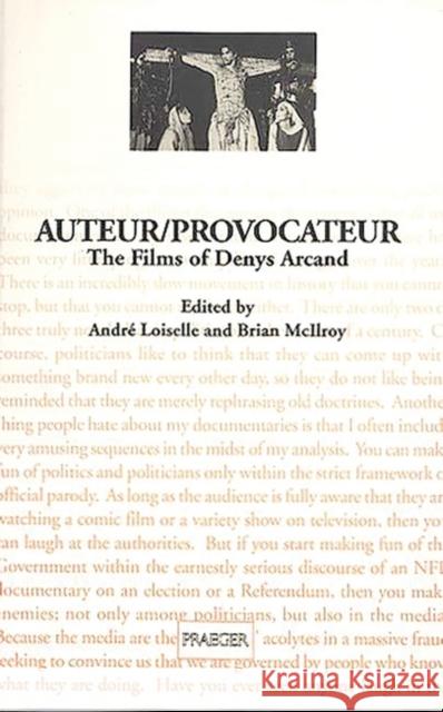 Auteur/Provocateur: The Films of Denys Arcand Loiselle, Andrea 9780313296727 Greenwood Press
