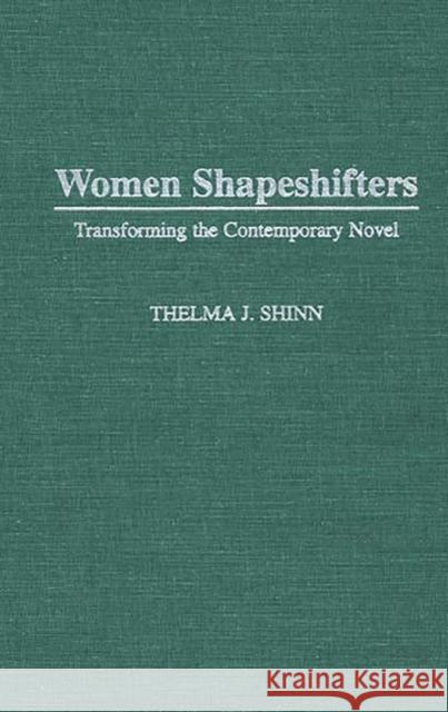 Women Shapeshifters: Transforming the Contemporary Novel Richard, Thelma J. Y. 9780313296765 Greenwood Press