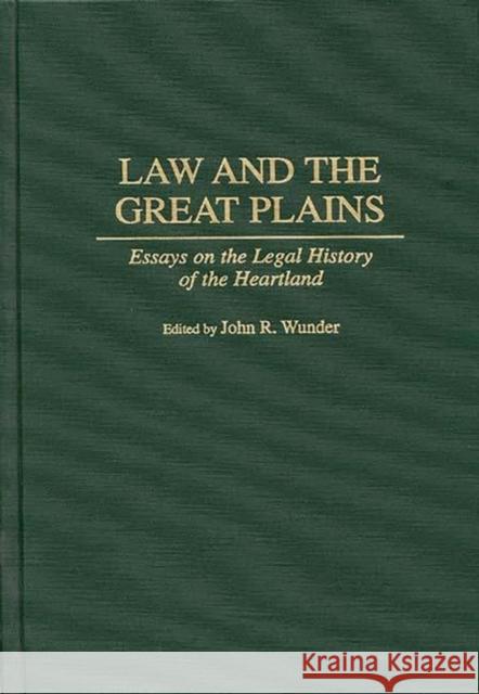 Law and the Great Plains: Essays on the Legal History of the Heartland Wunder, J. R. 9780313296802 Greenwood Press