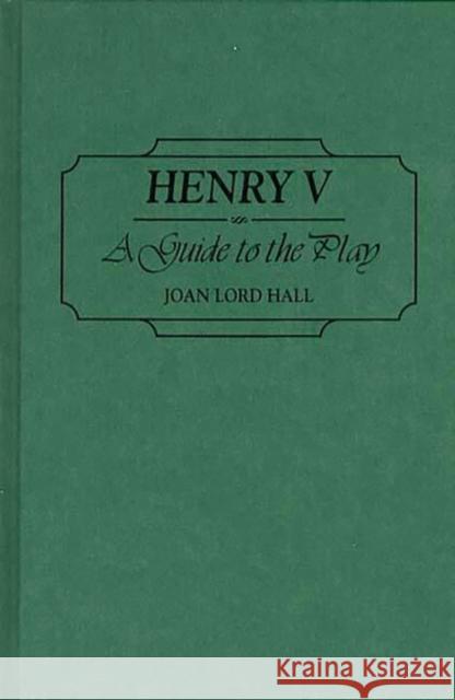 Henry V: A Guide to the Play Hall, Joan L. 9780313297083 Greenwood Press