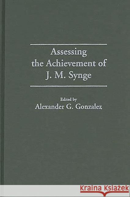 Assessing the Achievement of J. M. Synge Alexander G. Gonzalez 9780313297144