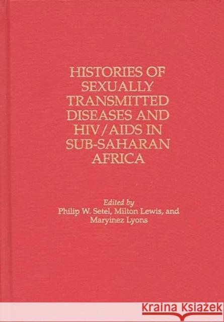Histories of Sexually Transmitted Diseases and Hiv/AIDS in Sub-Saharan Africa Lewis, Milton 9780313297151 Greenwood Press