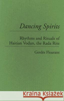 Dancing Spirits: Rhythms and Rituals of Haitian Vodun, the Rada Rite Gerdes Fleurant 9780313297182 Greenwood Press
