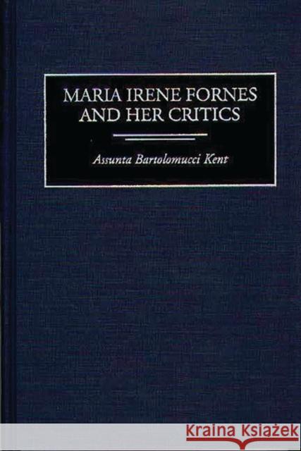 Maria Irene Fornes and Her Critics Assunta B. Kent 9780313297359 Greenwood Press