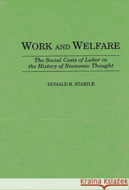 Work and Welfare: The Social Costs of Labor in the History of Economic Thought Stabile, Donald R. 9780313297380 Greenwood Press