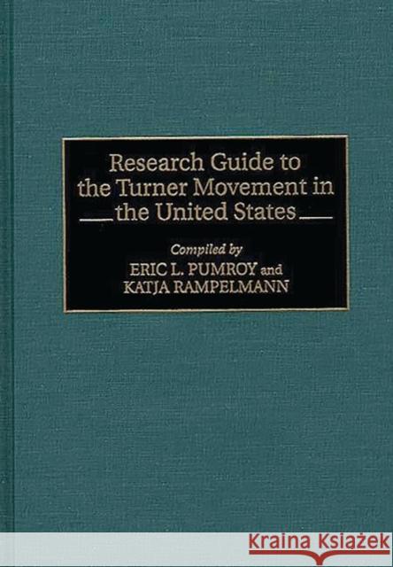 Research Guide to the Turner Movement in the United States Eric Pumroy Eric L. Pumroy Katja Rampelmann 9780313297632 Greenwood Press