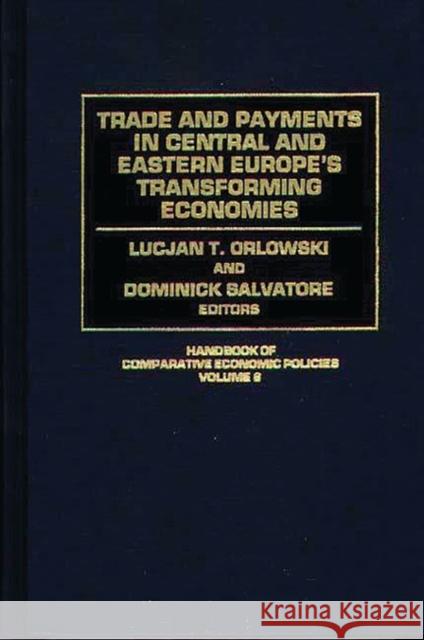 Trade and Payments in Central and Eastern Europe's Transforming Economies Dominick Salvatore Lucjan T. Orlowski Dominick Salvatore 9780313297649