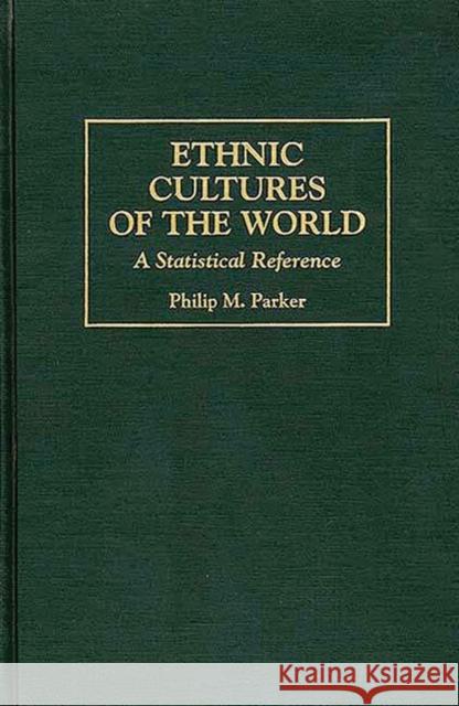 Ethnic Cultures of the World: A Statistical Reference Parker, Philip 9780313297670