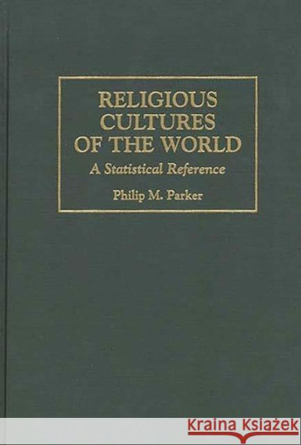 Religious Cultures of the World: A Statistical Reference Parker, Philip 9780313297687 Greenwood Press
