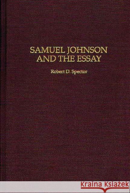 Samuel Johnson and the Essay Robert D. Spector 9780313297755 Greenwood Press