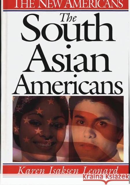 The South Asian Americans Karen Isaksen Leonard 9780313297885