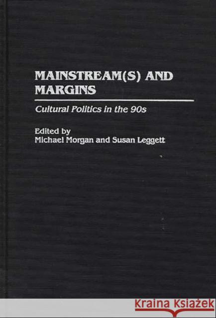 Mainstream(s) and Margins: Cultural Politics in the 90s Leggett, Susan 9780313297960 Greenwood Press