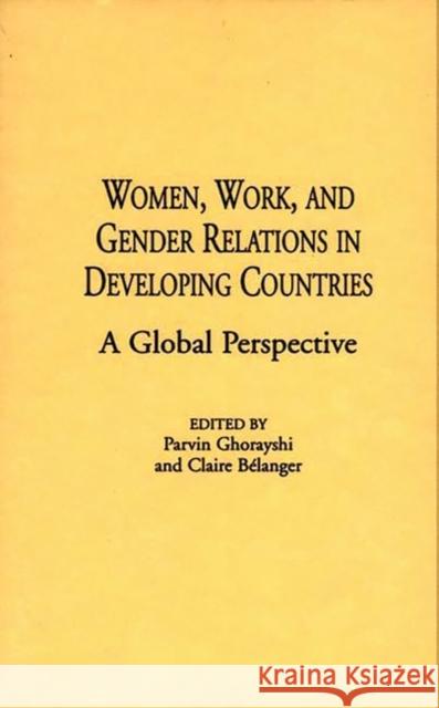 Women, Work, and Gender Relations in Developing Countries: A Global Perspective Belanger, Claire 9780313297977 Greenwood Press