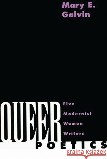 Queer Poetics: Five Modernist Women Writers Galvin, Mary E. 9780313298103 Greenwood Press