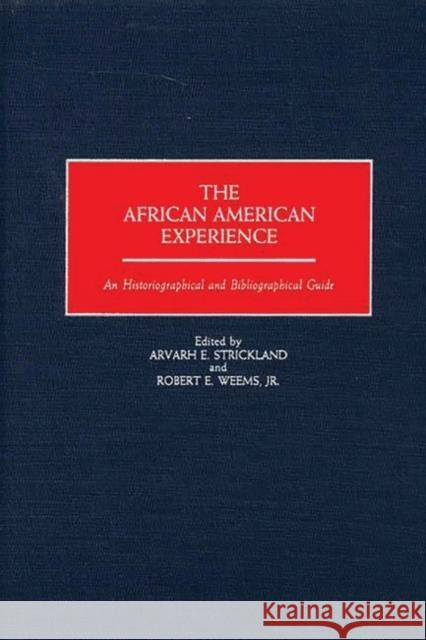 The African American Experience: An Historiographical and Bibliographical Guide Strickland, Arvarh E. 9780313298387 Greenwood Press