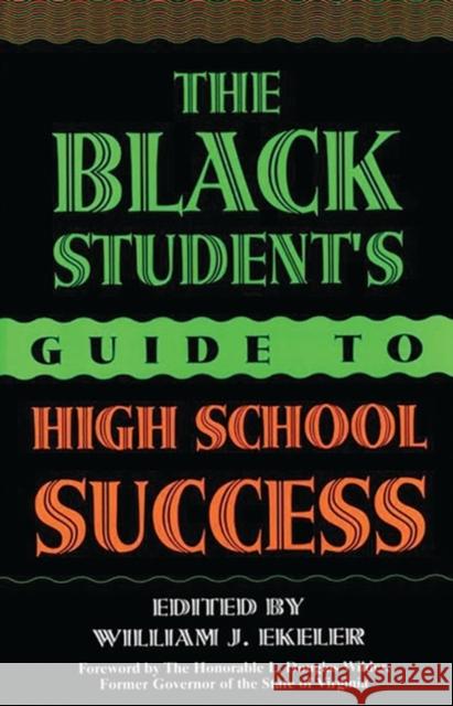 The Black Student's Guide to High School Success William J. Ekeler L. Douglas Wilder 9780313298486 Greenwood Press