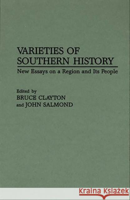 Varieties of Southern History: New Essays on a Region and Its People Clayton, Bruce L. 9780313298608
