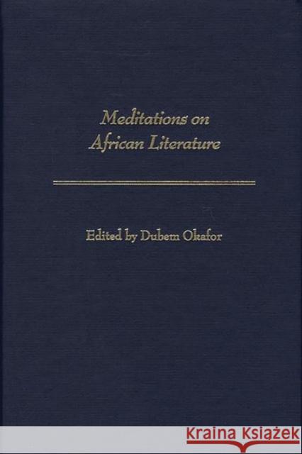 Meditations on African Literature Dubem Okafor 9780313298660 Greenwood Press