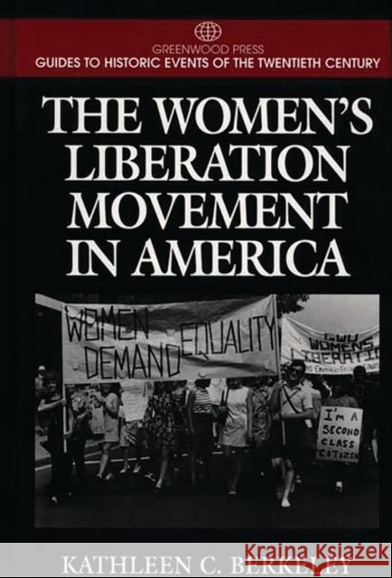 The Women's Liberation Movement in America Kathleen C. Berkeley 9780313298752 Greenwood Press