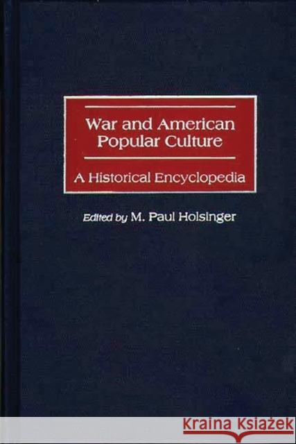War and American Popular Culture: A Historical Encyclopedia Holsinger, M. Paul 9780313299087 Greenwood Press