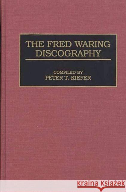 The Fred Waring Discography Peter T. Kiefer 9780313299100