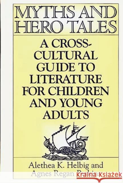Myths and Hero Tales: A Cross-Cultural Guide to Literature for Children and Young Adults Perkins, Agnes Regan 9780313299353 Greenwood Press