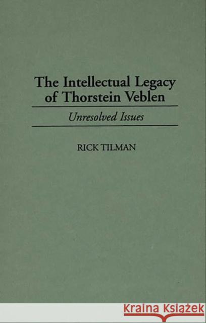 The Intellectual Legacy of Thorstein Veblen: Unresolved Issues Tilman, Rick 9780313299469 Greenwood Press
