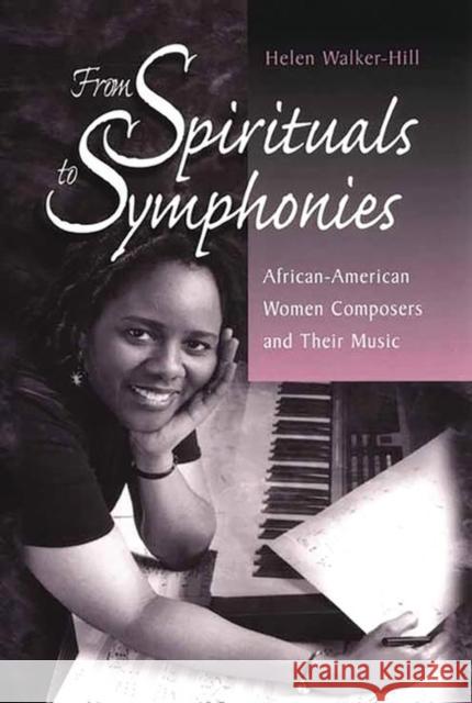 From Spirituals to Symphonies: African-American Women Composers and Their Music Walker-Hill, Helen 9780313299476