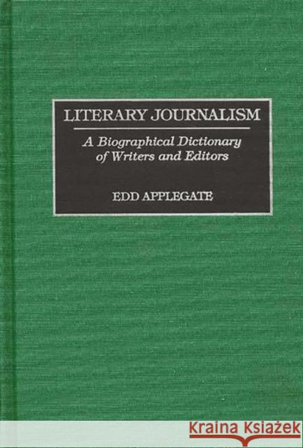 Literary Journalism: A Biographical Dictionary of Writers and Editors Applegate, Edd C. 9780313299490 Greenwood Press